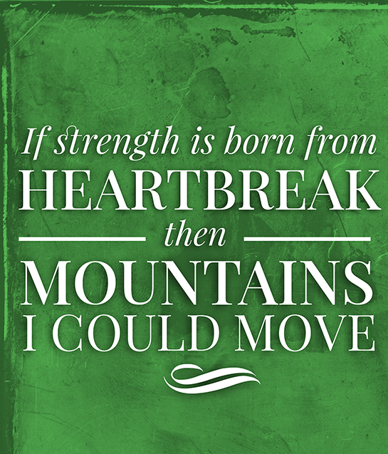 Quote: 'If strength is born from heartbreak, then mountains I could move'. The text is on a green texturised background.