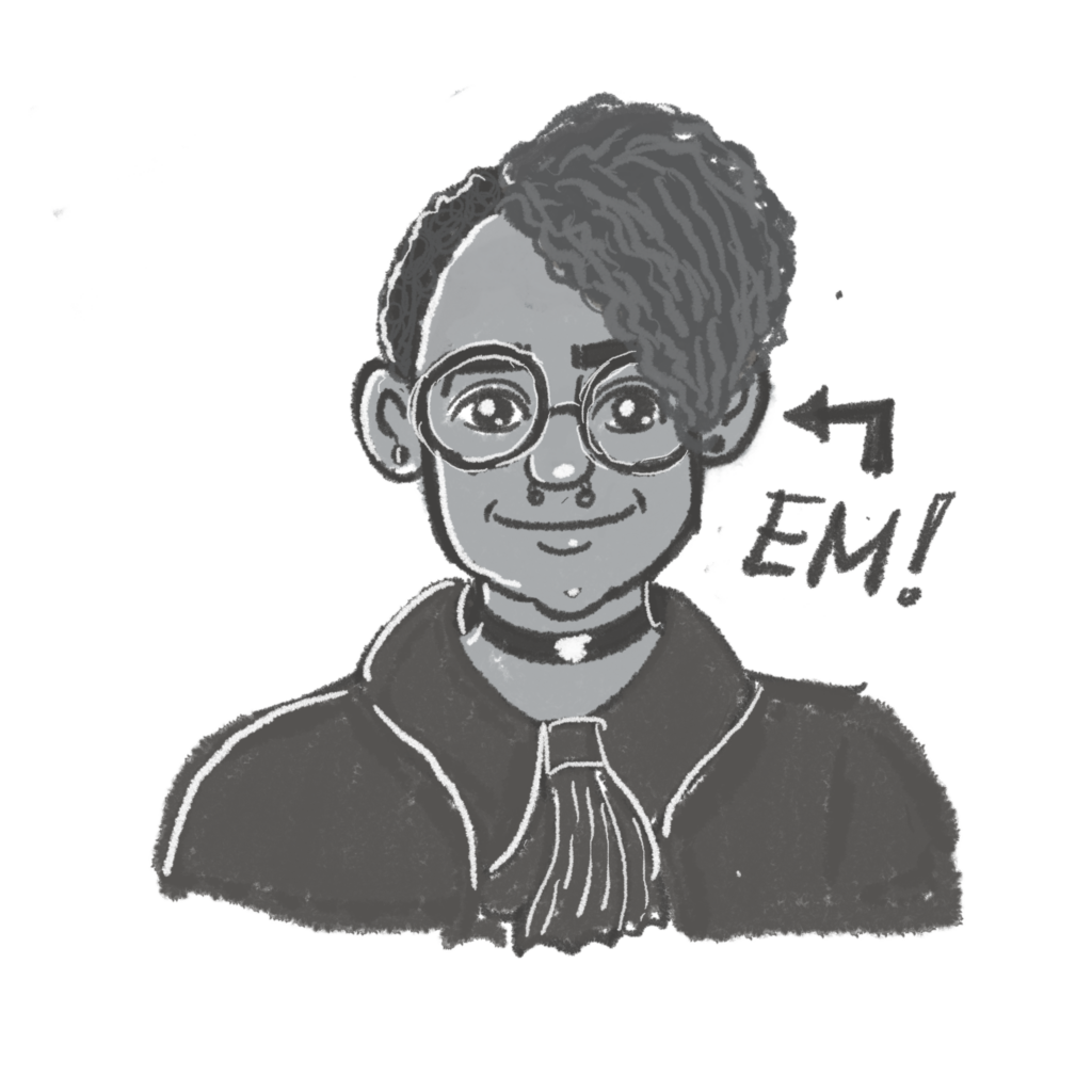 A black-and-white cartoon drawing of Em, a nonbinary Black person in their 30s. Em has hair that's shaved on one side. The other side is wavy. They're wearing glasses, a choker and a nose ring. They're also wearing a black blouse with a ruffly collar. There's an arrow pointing to them that says 'Em'. 
